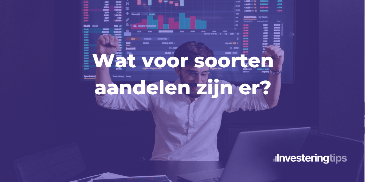 Wat voor soorten aandelen zijn er?